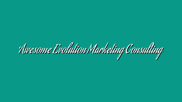 Awesome Evolution Marketing Consulting
